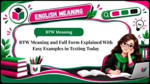 BTW Meaning and Full Form Explained With Easy Examples in Texting Today
