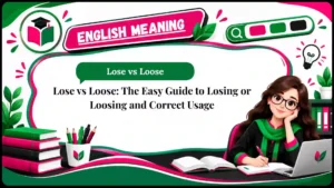 Lose vs Loose_ The Easy Guide to Losing or Loosing and Correct Usage