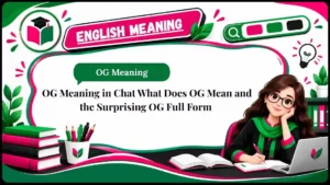 OG Meaning in Chat What Does OG Mean and the Surprising OG Full Form