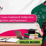 Pronoun Cases Explained_ Subjective, Objective, and Possessive