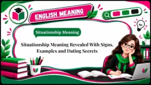 Situationship Meaning Revealed With Signs, Examples and Dating Secrets