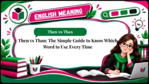 Then vs Than_ The Simple Guide to Know Which Word to Use Every Time