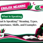 What Is Speaking_ Meaning, Types, Importance, Skills, and Examples