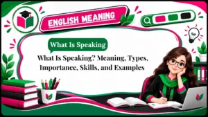 What Is Speaking_ Meaning, Types, Importance, Skills, and Examples