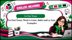 Go Past Tense_ Went vs Gone, Rules and 30 Easy Examples