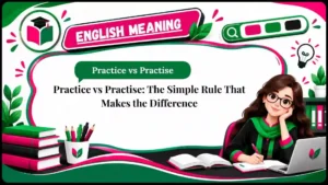 Practice vs Practise_ The Simple Rule That Makes the Difference