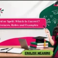 Spelled or Spelt_ Which Is Correct_ Differences, Rules and Examples